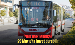Dikkat 29 Mayıs'ta İzmir’de hayat durabilir