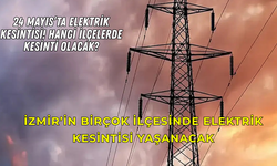 İzmir’in birçok ilçesinde elektrik kesintisi yaşanacak