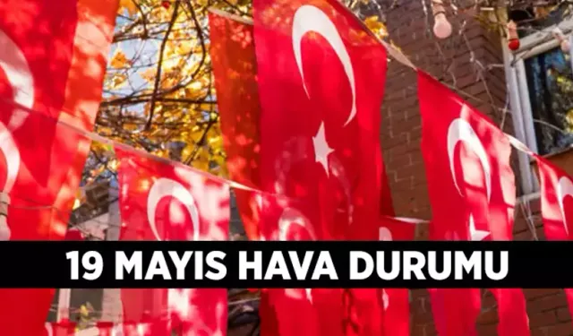 Bayramda Hava Nasıl? 19 Mayıs’ta Yağmur Var mı, Sıcaklık Kaç Derece?
