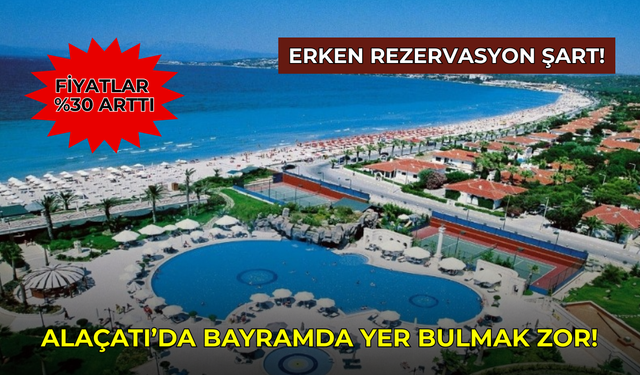 Alaçatı’da bayramda yer bulmak zor! Fiyatlar yüzde 30 arttı