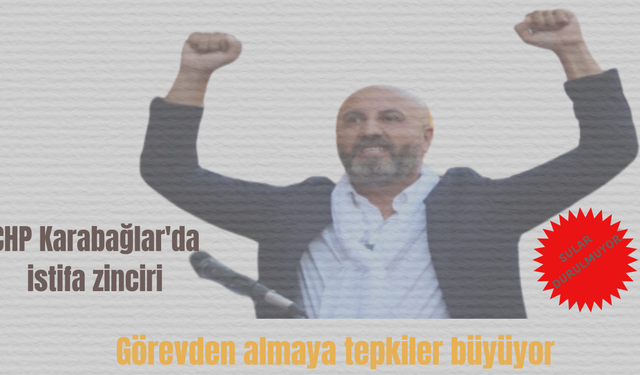 CHP Karabağlar'da istifa zinciri: Görevden almaya tepkiler büyüyor
