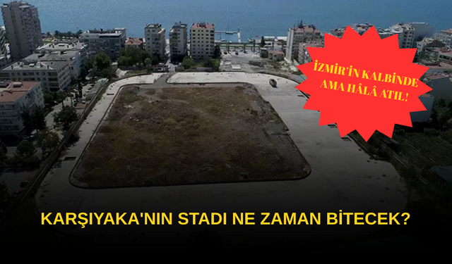 Karşıyaka'nın stadı ne zaman bitecek?