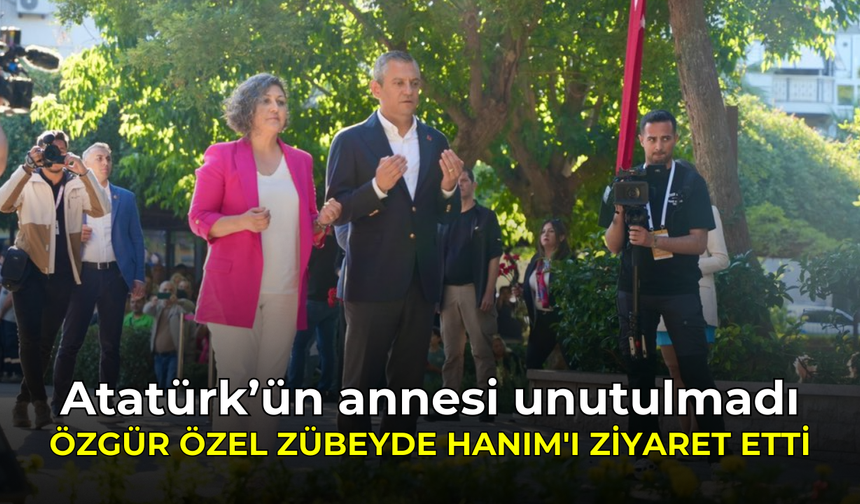 Atatürk’ün annesi unutulmadı | Özgür Özel Zübeyde Hanım'ı ziyaret etti