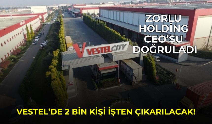 Vestel'den şok karar: 2 bin kişi işten çıkarılıyor!