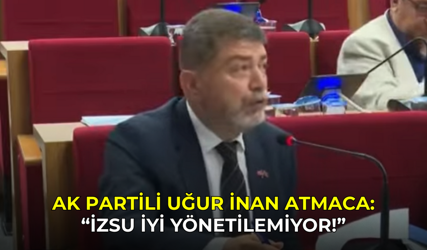 Uğur İnan Atmaca: "İZSU iyi yönetilemiyor!"
