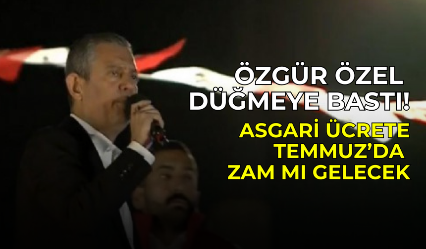 Özgür Özel'den asgari ücret mesajı: Temmuz ayında sürpriz zam mı geliyor?