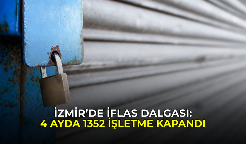 İzmir’de şirket iflasları artıyor: 1 ayda 311 şirket kepenk kapattı