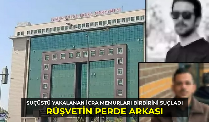 İzmir Adliyesi'nde rüşvetten tutuklanan icra müdürü ve katip birbirini suçladı