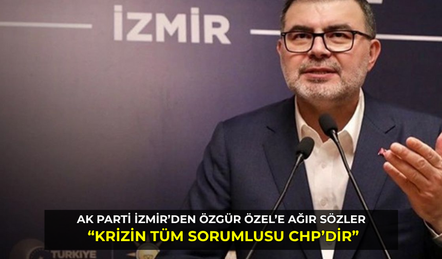 AK Parti İzmir’den Özgür Özel’e grev tepkisi: “Krizin sorumlusu CHP’dir”