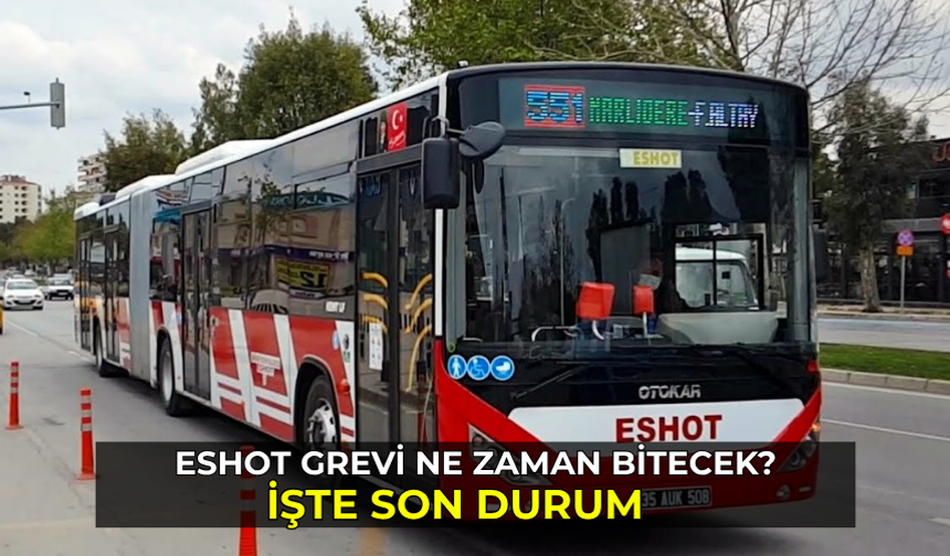 ESHOT grev, ne zaman sonlanacak? İşte son durum