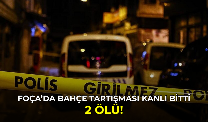 Foça'da bahçe sınırı ihlali tartışması cinayete dönüştü: 2 ölü