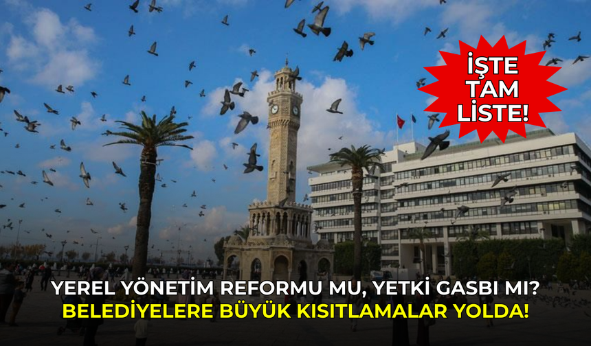 Yerel yönetim reformu mu, yetki gasbı mı? Belediyelere büyük kısıtlamalar yolda!
