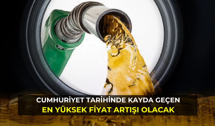 Cumhuriyet tarihinde kayda geçen en yüksek fiyat artışı olacak