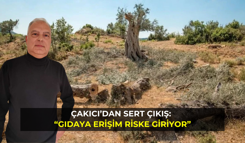 Çakıcı’dan sert çıkış: “Gıdaya erişim riske giriyor”