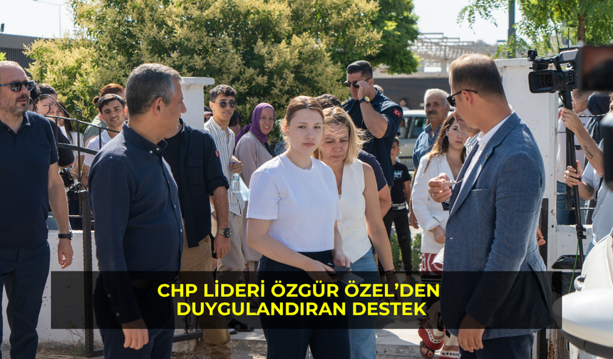 CHP lideri Özgür Özel’den duygulandıran destek