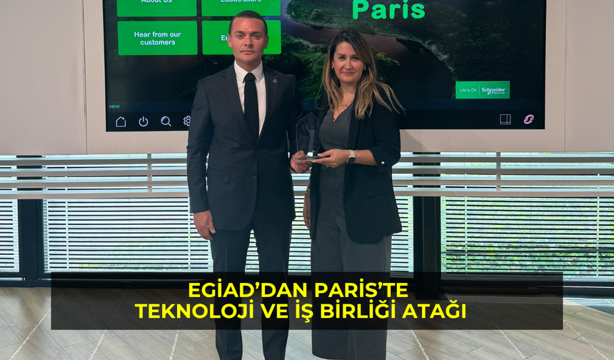 EGİAD’dan Paris’te Teknoloji ve İş Birliği Atağı