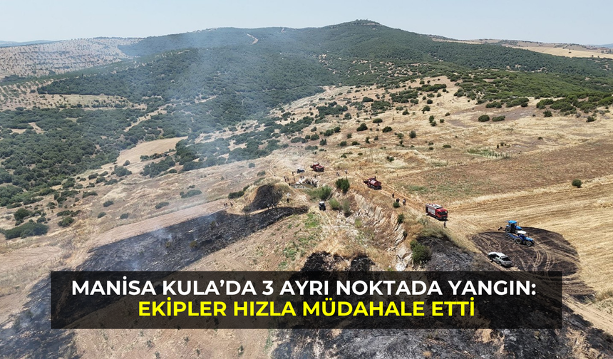 Manisa Kula’da 3 ayrı noktada yangın: Ekipler hızla müdahale etti