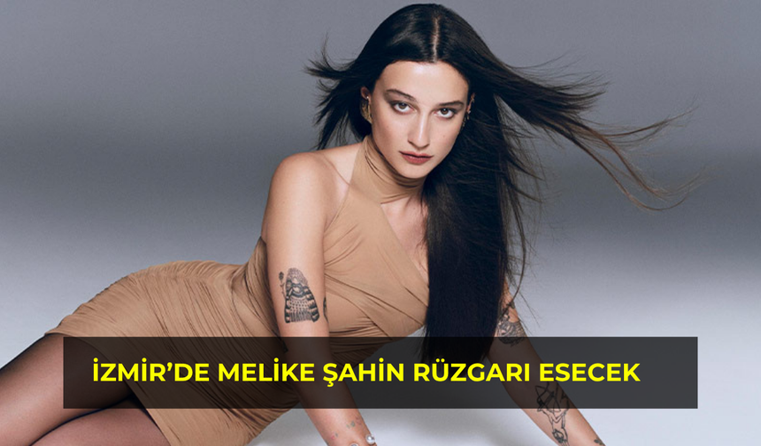 İzmir’de Melike Şahin Rüzgarı Esecek