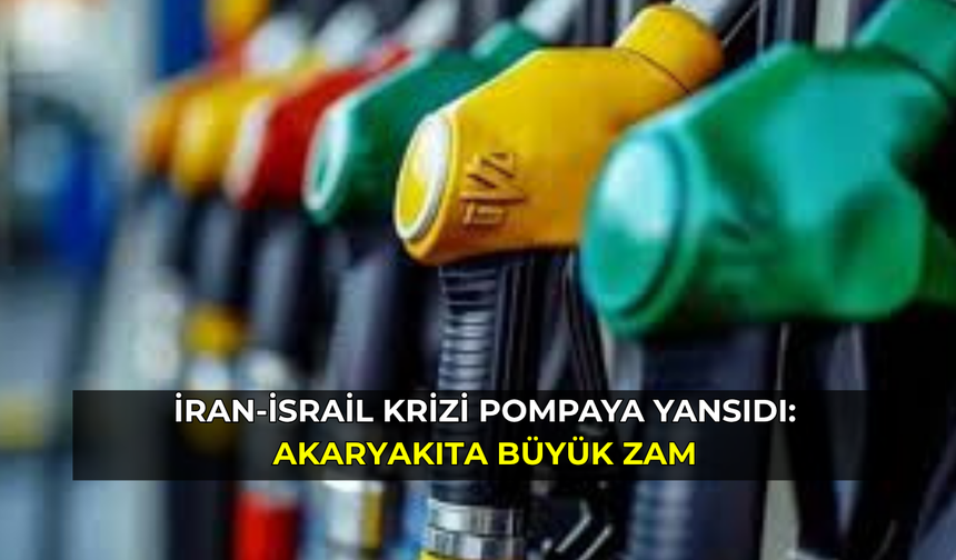 İran-İsrail krizi pompaya yansıdı: Akaryakıta büyük zam