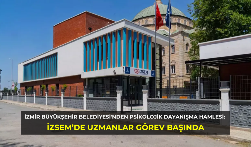 İzmir Büyükşehir Belediyesi psikolojik dayanışma hamlesi başlattı