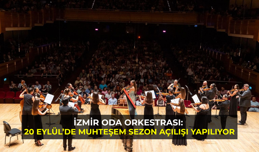 İzmir Oda Orkestrası: 20 Eylül’de muhteşem sezon açılışı yapılıyor