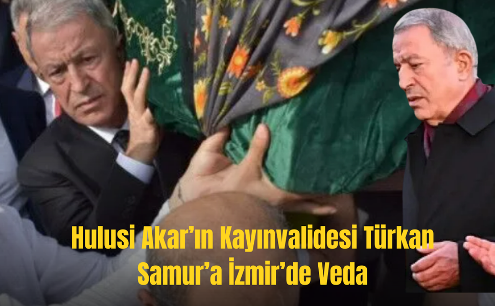 Hulusi Akar’ın Acı Günü: Türkan Samur Toprağa Verildi