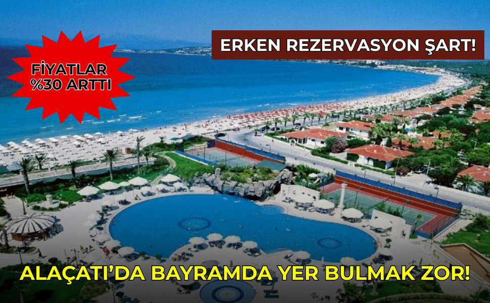 Alaçatı’da bayramda yer bulmak zor! Fiyatlar yüzde 30 arttı