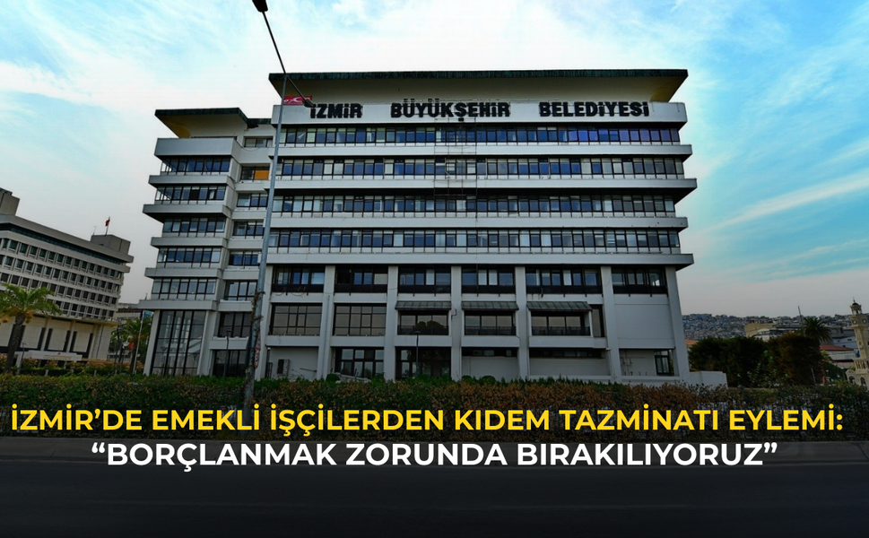 İzmir’de emekli işçilerden kıdem tazminatı eylemi