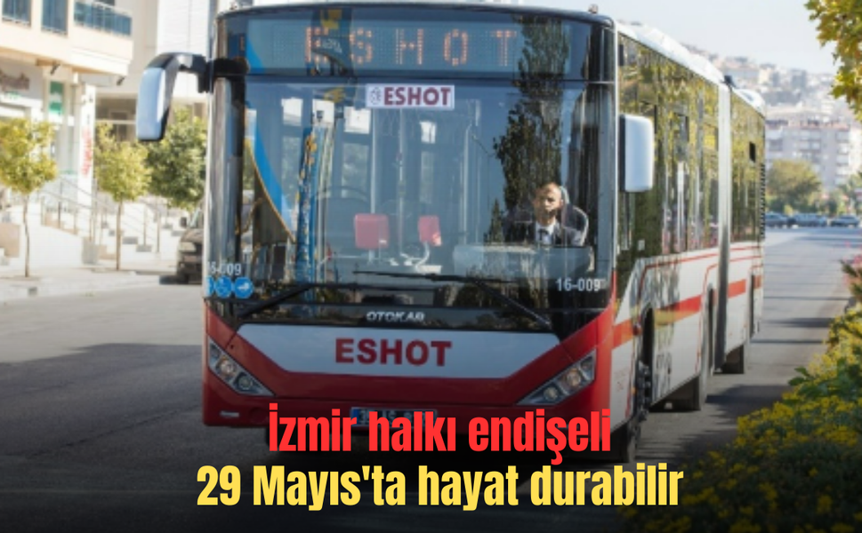 Dikkat 29 Mayıs'ta İzmir’de hayat durabilir